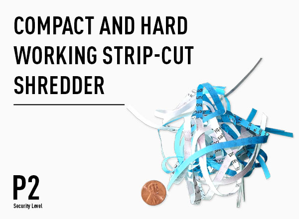 Compact and hard working strip cut P-2 shredder